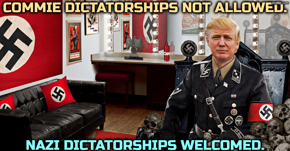 "We're might partiklar about what kind of dictators we have around here." | Commie dictatorships not allowed. Nazi dictatorships welcomed. | image tagged in trump nazi swastika hitler,trump,nazi,fascist,dictator,communist socialist | made w/ Imgflip meme maker