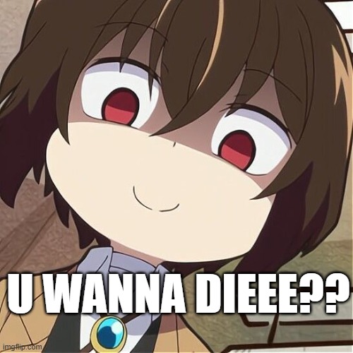 u wanna die | U wanna dieee?? | image tagged in jpeg | made w/ Imgflip meme maker