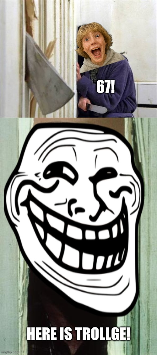 67! Here is trollge! | image tagged in memes,brainrot,troll | made w/ Imgflip meme maker