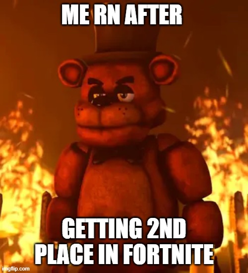 Me rn after; getting 2nd place in Fortnite | made w/ Imgflip meme maker