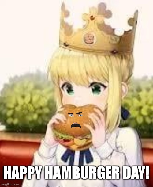 Happy hamburger day! | image tagged in memes,hamburger,day | made w/ Imgflip meme maker
