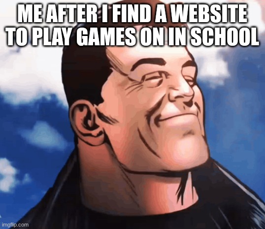 I'm taking that as a 2 | me after I find a website to play games on in school | image tagged in school meme | made w/ Imgflip meme maker
