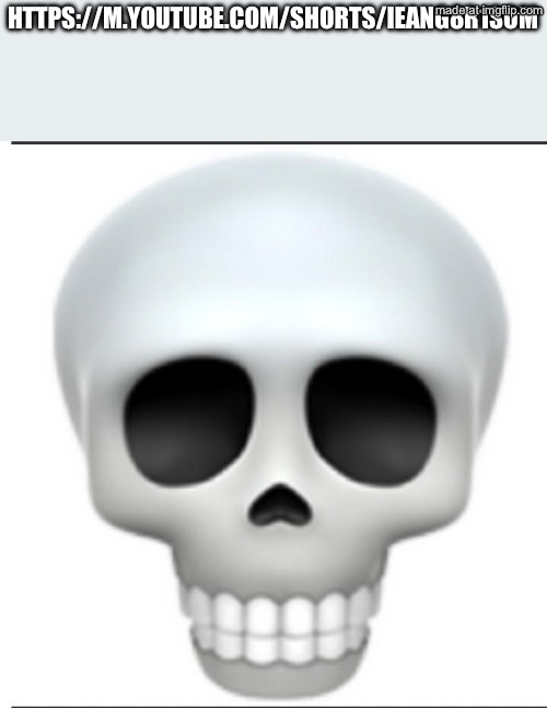 SKULLEMOJIIIIIIIIIIIIIII | https://m.youtube.com/shorts/iEaNg8r1SoM | image tagged in skullemojiiiiiiiiiiiiiii | made w/ Imgflip meme maker