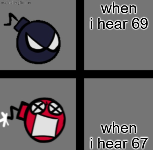 GREAT MEME RESET!!!!!!!!!! 2.0 | when i hear 69; when i hear 67 | image tagged in mad whitty | made w/ Imgflip meme maker