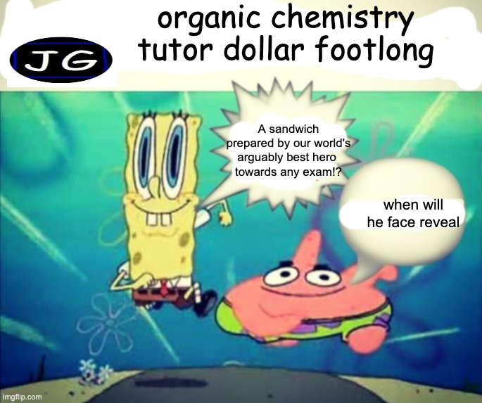 Organic chemistry tutor footlong | organic chemistry tutor dollar footlong; A sandwich prepared by our world's arguably best hero 
towards any exam!? when will he face reveal | image tagged in 5 dollar footlong but blank | made w/ Imgflip meme maker