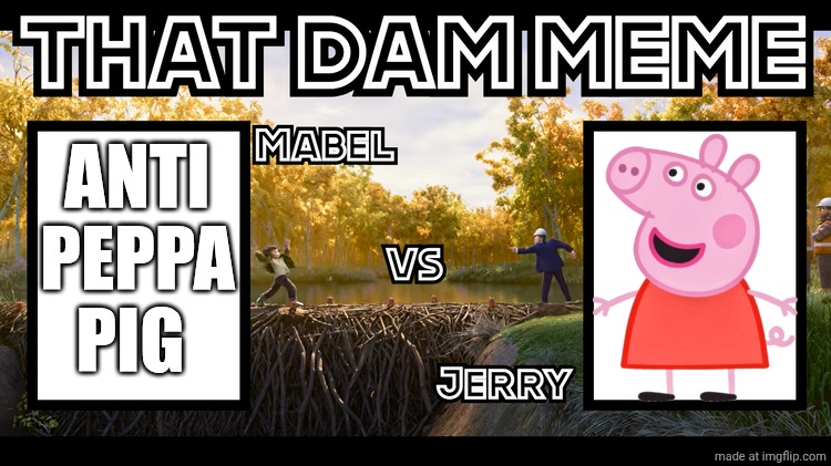 Anti peppa pig Second post!!!! | Anti Peppa pig | image tagged in that dam meme,deviantart,hoppers,disney,pixar,peppa pig | made w/ Imgflip meme maker