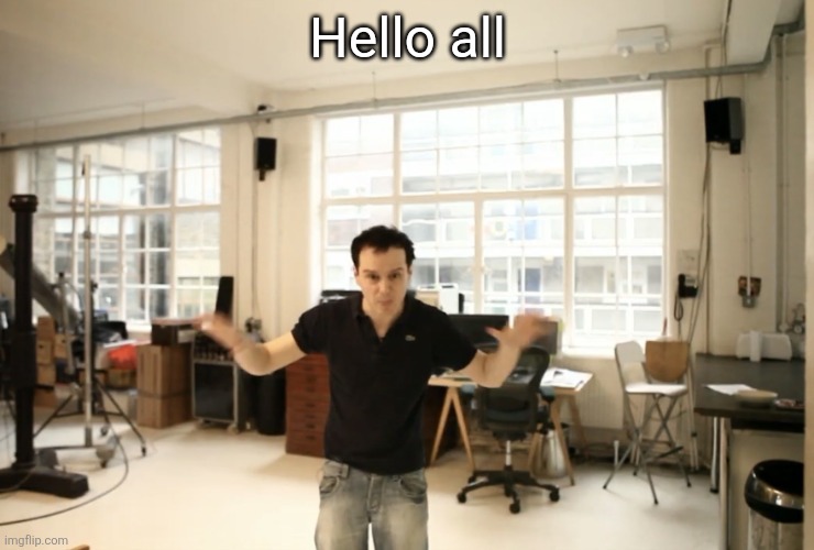 crazy bih | Hello all | image tagged in crazy bih | made w/ Imgflip meme maker