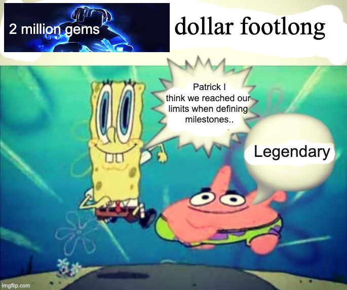 Legends of speed 5 dollar footlong | dollar footlong; 2 million gems; Patrick I think we reached our 
limits when defining 
milestones.. Legendary | image tagged in 5 dollar footlong but blank | made w/ Imgflip meme maker