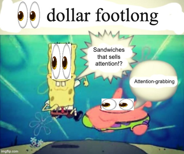 Attention-grabbing footlong | dollar footlong; Sandwiches that sells attention!? Attention-grabbing | image tagged in 5 dollar foot long | made w/ Imgflip meme maker