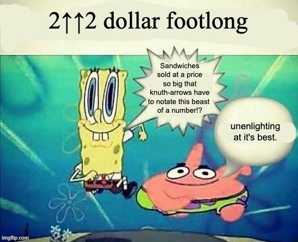 2↑↑2 dollar footlong | 2↑↑2 dollar footlong; Sandwiches sold at a price so big that knuth-arrows have to notate this beast 
of a number!? unenlighting at it's best. | image tagged in 5 dollar foot long | made w/ Imgflip meme maker