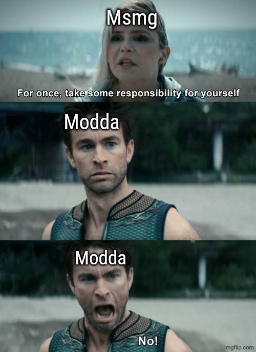 Bro is allergic to accountability | Msmg; Modda; Modda | made w/ Imgflip meme maker