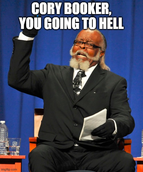 cory booker, you going to hell | image tagged in serious preacher | made w/ Imgflip meme maker