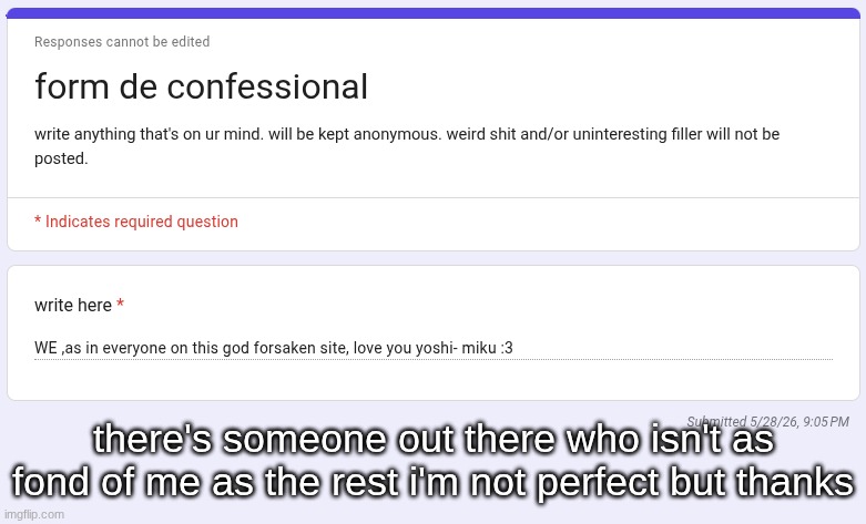 not bringing this back yet i just forgot to make a post out of this | there's someone out there who isn't as fond of me as the rest i'm not perfect but thanks | made w/ Imgflip meme maker