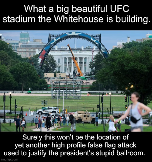 Mark your calendars folks, July 4th 2026. I bet he’s gonna squirt ketchup out of the other ear this time. | What a big beautiful UFC stadium the Whitehouse is building. Surely this won’t be the location of yet another high profile false flag attack used to justify the president’s stupid ballroom. | image tagged in donald trump,false flag,assassination,ufc,kayfabe | made w/ Imgflip meme maker
