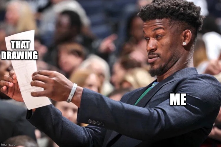 jimmy butler | That drawing Me | image tagged in jimmy butler | made w/ Imgflip meme maker