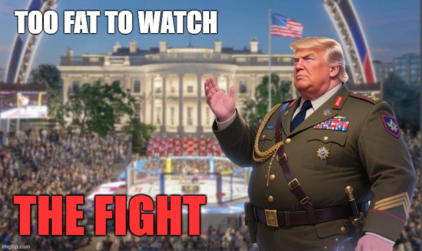 The military must meet strict body composition & physical fitness standards to receive tickets for the UFC Freedom 250 event! | TOO FAT TO WATCH; THE FIGHT | image tagged in donald trump,commander in chief,too fat,ufc | made w/ Imgflip meme maker