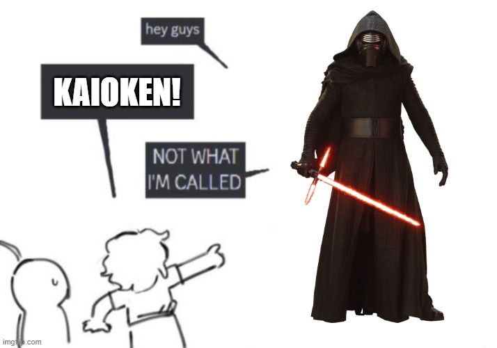 Kylo Ren x20 | Kaioken! | image tagged in hey guys - not what i'm called,dragon ball z,star wars,kylo ren,goku | made w/ Imgflip meme maker