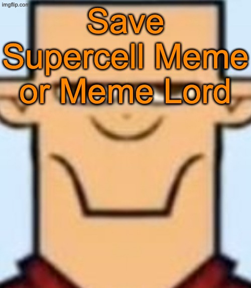 Sped Tyler | Save Supercell Meme or Meme Lord | image tagged in sped tyler | made w/ Imgflip meme maker