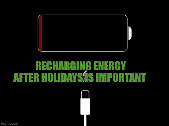 Recharging energy after holidays is important | Recharging energy after holidays is important | image tagged in low battery | made w/ Imgflip meme maker
