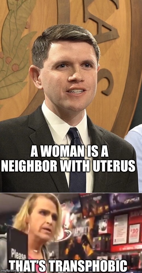 A woman is a neighbor with uterus; That’s transphobic | image tagged in james talarico for president,it's ma'am,politics,political meme,transgender,transphobic | made w/ Imgflip meme maker