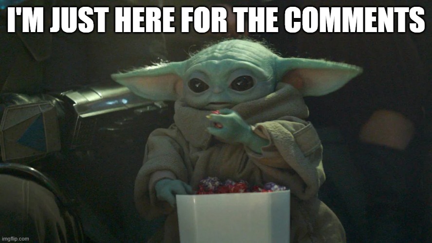 Grogu Popcorn | I'm just here for the comments | image tagged in grogu | made w/ Imgflip meme maker