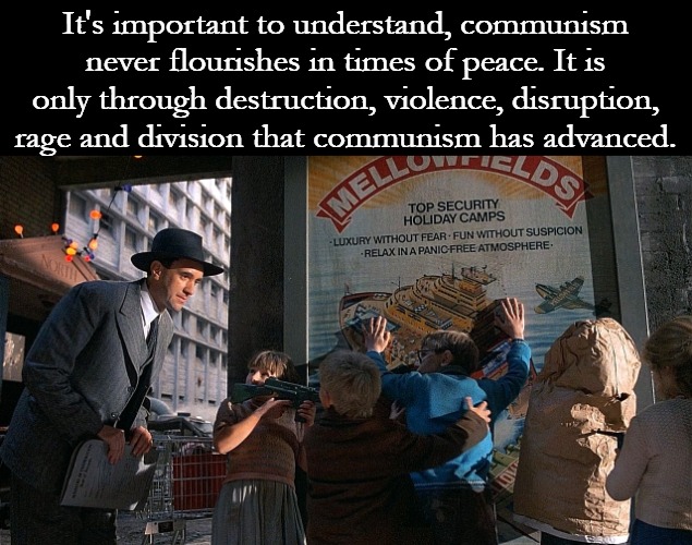 When you don't have better ideas, destroy the better ideas. | It's important to understand, communism never flourishes in times of peace. It is only through destruction, violence, disruption, rage and division that communism has advanced. | image tagged in brazil | made w/ Imgflip meme maker