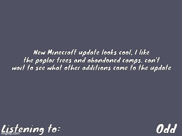 They also got wool stairs and thats awesome. All the people yelling L in the live chat are spoiled brats | New Minecraft update looks cool, I like the poplar trees and abandoned camps. can't wait to see what other additions come to the update | image tagged in odd's simple mulled wine temp | made w/ Imgflip meme maker
