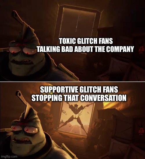 Toxic Fans vs. Supportive Fans | Toxic glitch Fans talking bad about the company; Supportive glitch fans stopping that conversation | image tagged in gaslight district meme,glitch | made w/ Imgflip meme maker