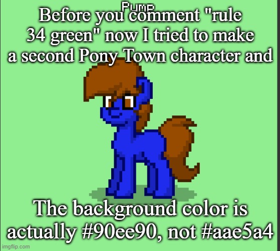 It's SO SIMILAR tho | Before you comment "rule 34 green" now I tried to make a second Pony Town character and; The background color is actually #90ee90, not #aae5a4 | image tagged in pony pump except in pony town | made w/ Imgflip meme maker