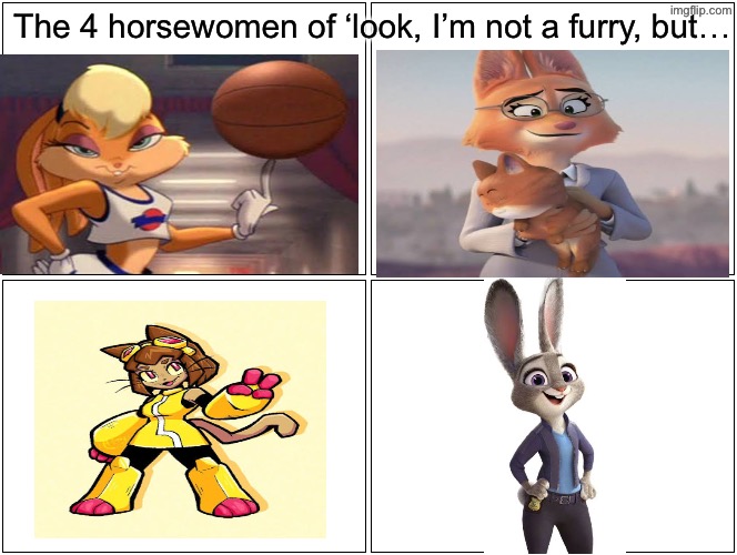 Just an fyi, I am not a furry. I just thought this would be a fun meme to make. | The 4 horsewomen of ‘look, I’m not a furry, but… | image tagged in memes,blank comic panel 2x2,furry | made w/ Imgflip meme maker