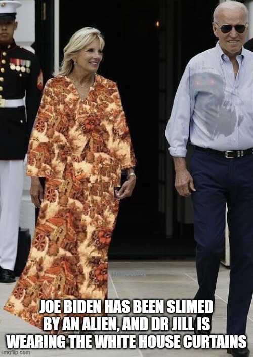The Biden Family. They're Creepy and they're Kookie. | Joe Biden has been Slimed by an Alien, and dr jill is wearing the White House Curtains | image tagged in the biden family they're creepy and they're kookie | made w/ Imgflip meme maker