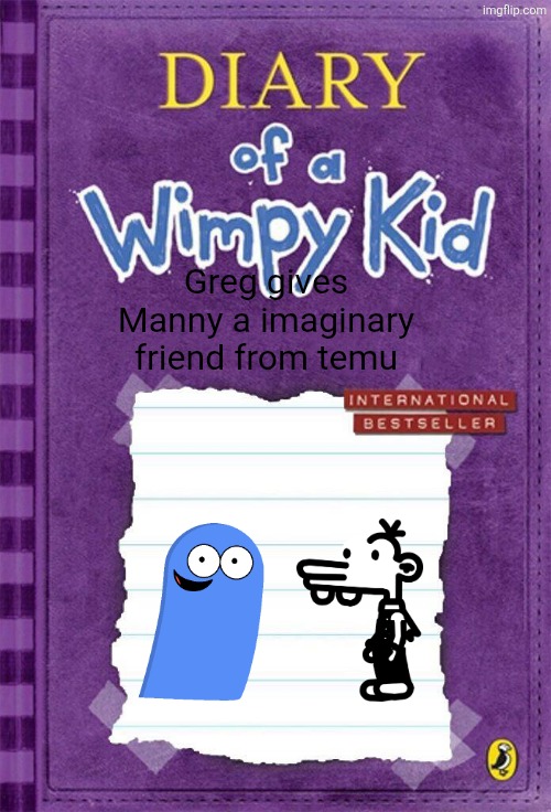 Fan covers be like | Greg gives Manny a imaginary friend from temu | image tagged in diary of a wimpy kid cover template,fosters home for imaginary friends | made w/ Imgflip meme maker