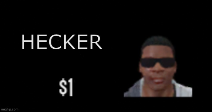HECKER | image tagged in remix | made w/ Imgflip meme maker