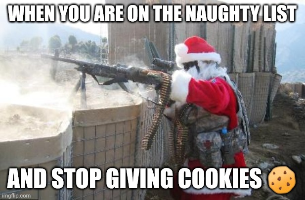 Hohoho Meme | When you are on the naughty list; And stop giving cookies 🍪 | image tagged in memes,hohoho | made w/ Imgflip meme maker
