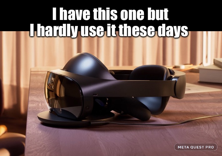 I have this one but I hardly use it these days | made w/ Imgflip meme maker