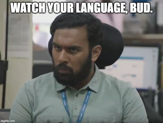 Watch your language, bud. | image tagged in watch your language lad | made w/ Imgflip meme maker