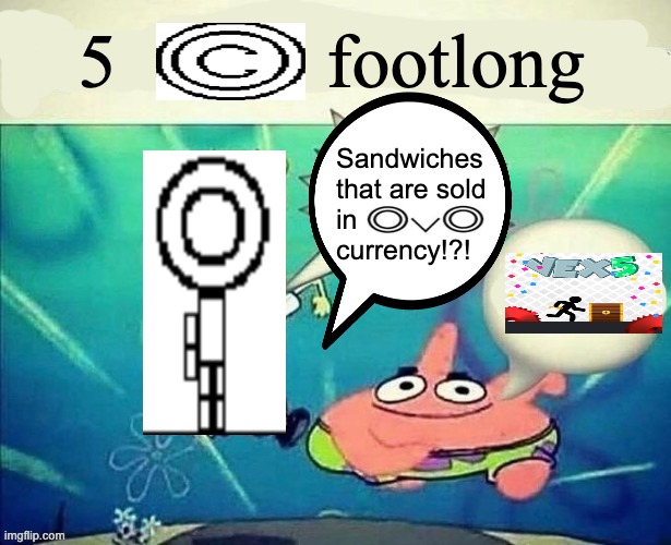 Platformer slop (No offense) Dollar Footlong | 5           footlong; Sandwiches that are sold in             
currency!?! | image tagged in 5 dollar foot long | made w/ Imgflip meme maker