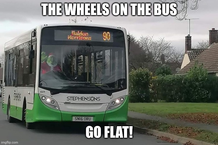 That bus does not have flat tires but who cares | The wheels on the bus; go flat! | image tagged in 262924090_420202846407662_4057168566136000314_njpgthe-grinch jpg | made w/ Imgflip meme maker