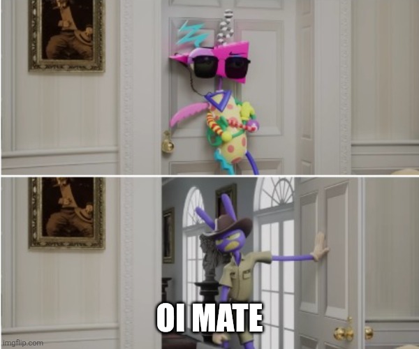 OI, MATE! Door slam | Oi mate | image tagged in oi mate door slam | made w/ Imgflip meme maker