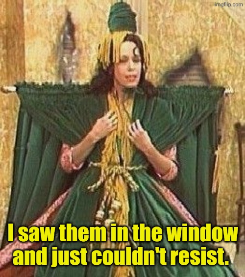 Carol Burnett Scarlett dress | I saw them in the window and just couldn't resist. | image tagged in carol burnett scarlett dress | made w/ Imgflip meme maker