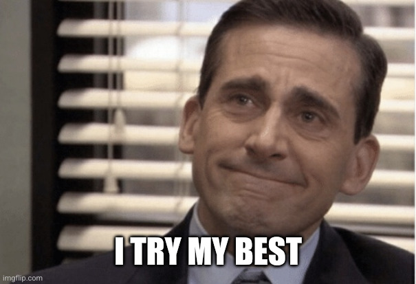 Proudness | I try my best | image tagged in proudness | made w/ Imgflip meme maker