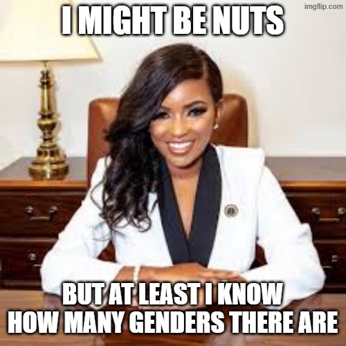 Jasmine Crockett | i might be nuts but at least I know how many genders there are | image tagged in jasmine crockett | made w/ Imgflip meme maker
