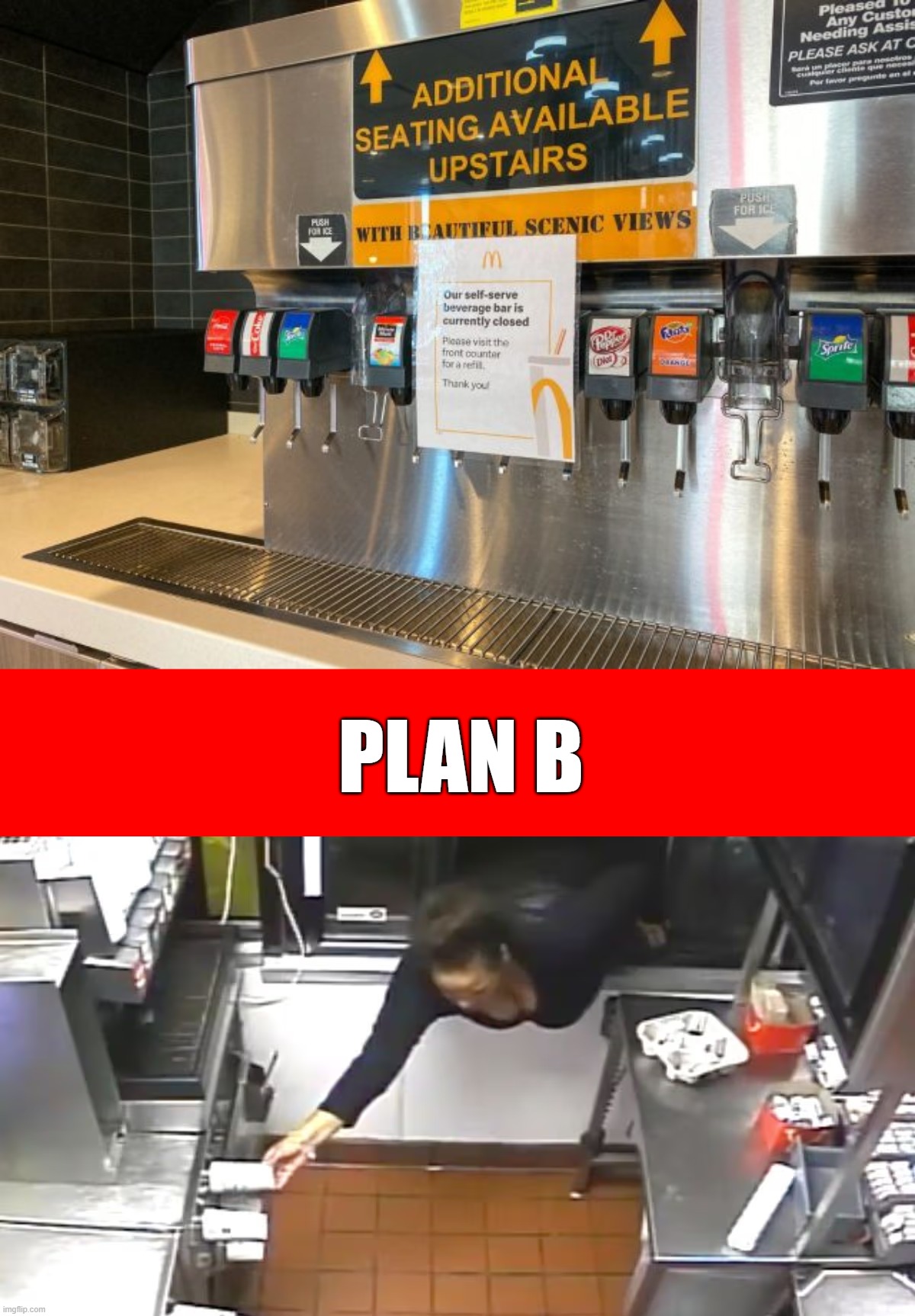 McDonald's Closes Refill Stations | Plan B | image tagged in mcdonalds-self-serve-drink-station jpg,mcdonald's,theft,fast food | made w/ Imgflip meme maker