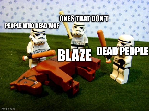 Beating a dead horse | People who read wof Ones that don't Dead people Blaze | image tagged in beating a dead horse | made w/ Imgflip meme maker