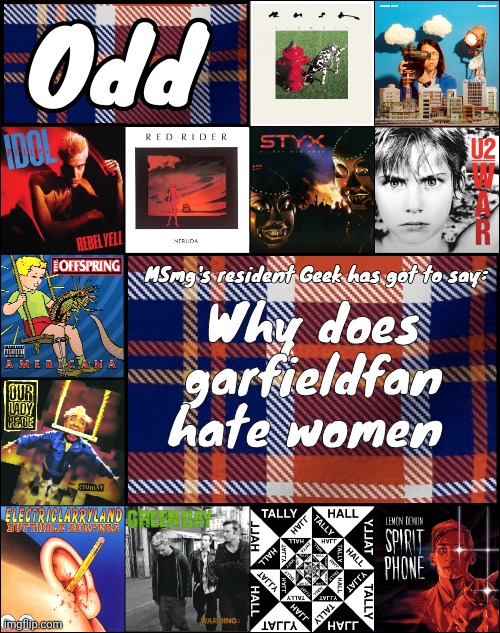 Odd's album announcement template | Why does garfieldfan hate women | image tagged in odd's album announcement template | made w/ Imgflip meme maker