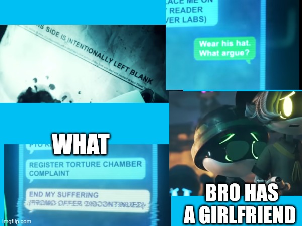 Secrets and glitches part 7 - 100° cabin fever | What; Bro has a girlfriend | made w/ Imgflip meme maker