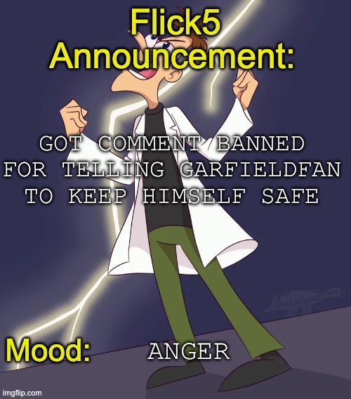 Lowk | Got comment banned for telling garfieldfan to keep himself safe; Anger | image tagged in img_4799 jpeg | made w/ Imgflip meme maker