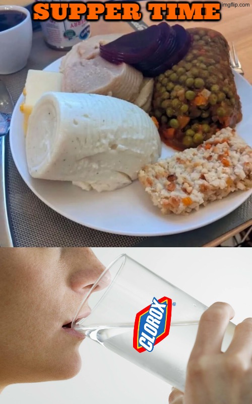 Supper Time | Supper time | image tagged in beyond cursed,cursed images,dinner,drink bleach,nasty food,oh hell no | made w/ Imgflip meme maker