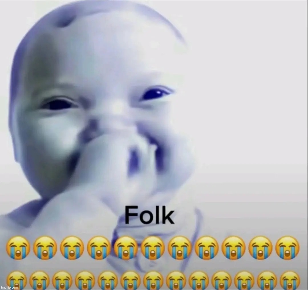 Folk | image tagged in folk | made w/ Imgflip meme maker