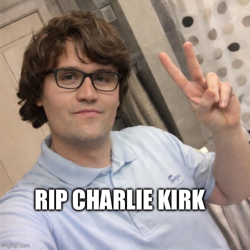 (Untitled image) | Rip Charlie Kirk | made w/ Imgflip meme maker